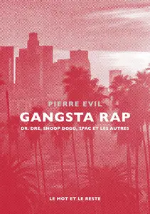 Gangsta Rap: Dr. Dre, Snoop Dogg, 2Pac et les autres - Pierre Evil