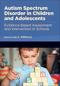 Autism Spectrum Disorder in Children and Adolescents: Evidence-Based Assessment and Intervention in Schools