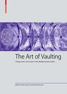 The Art of Vaulting: Design and Construction in the Mediterranean Gothic  Ed 4