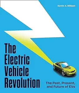 The Electric Vehicle Revolution: The Past, Present, and Future of EVs