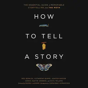 How to Tell a Story: The Essential Guide to Memorable Storytelling from The Moth