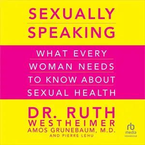 Sexually Speaking: What Every Woman Needs to Know About Sexual Health [Audiobook]