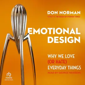 Emotional Design: Why We Love (or Hate) Everyday Things