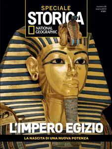 Storica National Geographic Speciale - l'Impero Egizio - Marzo 2018