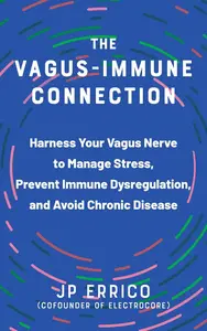 The Vagus-Immune Connection: Harness Your Vagus Nerve to Manage Stress