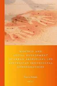 Worship and Social Engagement in Urban Aboriginal-led Australian Pentecostal Congregations