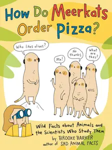 How Do Meerkats Order Pizza?: Wild Facts about Animals and the Scientists Who Study Them