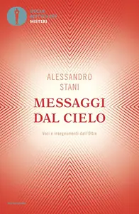 Alessandro Stani - Messaggi dal cielo. Voci e insegnamenti dall'Oltre