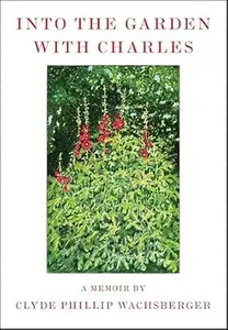 Into the Garden with Charles: A Memoir