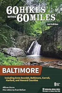 60 Hikes Within 60 Miles: Baltimore: Including Anne Arundel, Baltimore, Carroll, Harford, and Howard Counties Ed 3