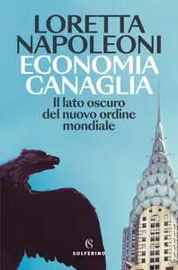 Economia canaglia. Il lato oscuro del nuovo ordine mondiale - Loretta Napoleoni