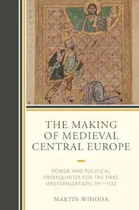 The Making of Medieval Central Europe