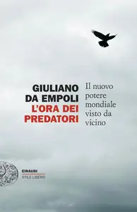 Giuliano da Empoli - L'ora dei predatori. Il nuovo potere mondiale visto da vicino