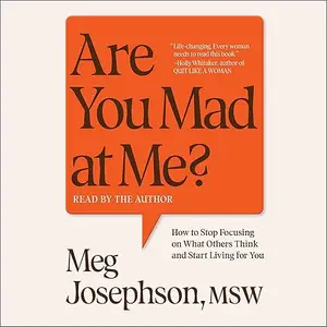 Are You Mad at Me?: How to Stop Focusing on What Others Think and Start Living for You [Audiobook]