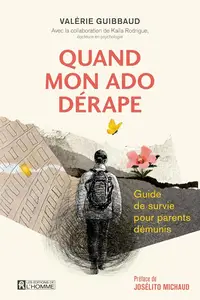 Valérie Guibbaud, "Quand mon ado dérape: Guide de survie pour parents démunis"