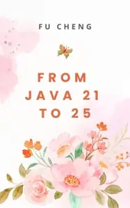 From Java 21 to Java 25 : Upgrade to Java 25 from Java 21