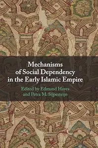 Mechanisms of Social Dependency in the Early Islamic Empire