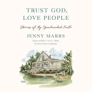 Trust God, Love People: Building a Good Life with the Ones You Love [Audiobook]
