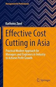 Effective Cost Cutting in Asia: Practical Modern Approach for Managers and Engineers in Industry to Achieve Profit Growt