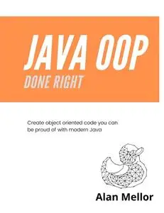 Java OOP Done Right: Create object oriented code you can be proud of with modern Java