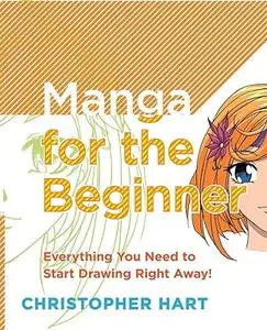 Manga for the Beginner: Everything you Need to Start Drawing Right Away!