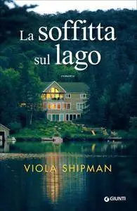 Viola Shipman - La soffitta sul lago