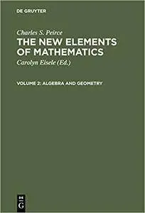 New Elements of Mathematics, Volume II: Algebra and Geometry