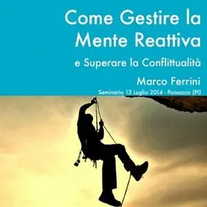 «Come gestire la mente reattiva e superare la conflittualità» by Marco Ferrini