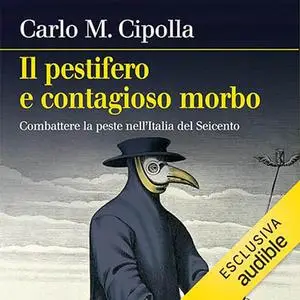 «Il pestifero e contagioso morbo? Combattere la peste nell'Italia del Seicento» by Carlo M. Cipolla