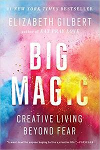Big Magic: Creative Living Beyond Fear [Kindle Edition] [Repost]