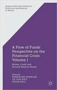 A Flow of Funds Perspective on the Financial Crisis Volume I: Money, Credit and Sectoral Balance Sheets (Repost)