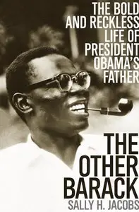 The Other Barack: The Bold and Reckless Life of President Obama's Father (repost)