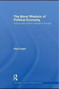 The Moral Rhetoric of Political Economy: Justice and Modern Economic Thought (Repost)