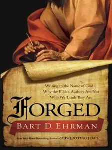 Forged: Writing in the Name of God - Why the Bible's Authors Are Not Who We Think They [Repost]