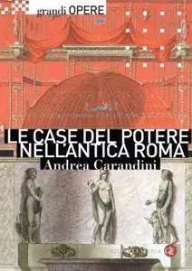 Andrea Carandini, Daniela Bruno, Fabiola Fraioli - Le case del potere nell'antica Roma