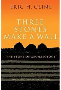 Three Stones Make a Wall: The Story of Archaeology [Repost]