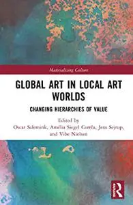 Global Art in Local Art Worlds: Changing Hierarchies of Value