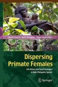 Dispersing Primate Females: Life History and Social Strategies in Male-Philopatric Species (Repost)