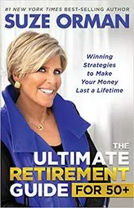 The Ultimate Retirement Guide for 50+: Winning Strategies to Make Your Money Last a Lifetime