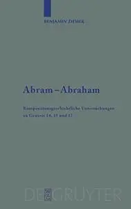Abram-Abraham: Kompositionsgeschichtliche Untersuchungen zu Genesis 14, 15 und 17 (Beihefte zur Zeitschrift für die Alttestamen