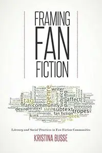 Framing Fan Fiction: Literary and Social Practices in Fan Fiction Communities