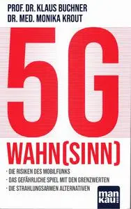 Prof. Dr. Klaus Buchner, Dr. med. Monika Krout  - 5G Wahn(sinn)