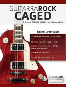 Guitarra Rock CAGED: O Sistema CAGED e 100 Licks para Guitarra Rock (Portuguese Edition)
