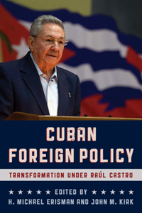 Cuban Foreign Policy : Transformation Under Raul Castro