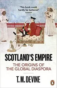 Scotland's Empire: The Origins of the Global Diaspora