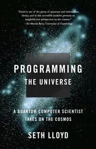 Programming the Universe: A Quantum Computer Scientist Takes on the Cosmos