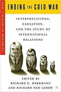 Ending the Cold War: Interpretations, Causation, and the Study of International Relations (Repost)