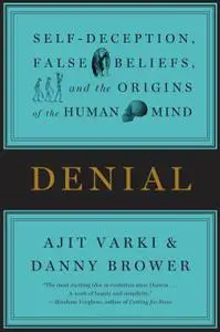 Denial: Self-Deception, False Beliefs, and the Origins of the Human Mind