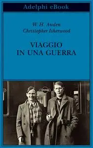 W.H. Auden, Christopher Isherwood - Viaggio in una guerra