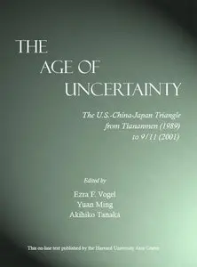 The Age of Uncertainty: The U.S.-China-Japan Triangle from Tiananmen (1989) to 9/11 (2001)
